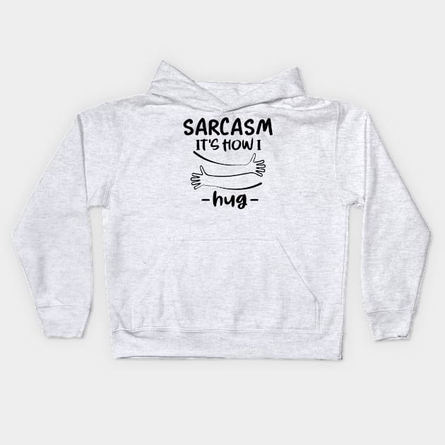 sarcasm it's how i hug Kids Hoodie by good day store